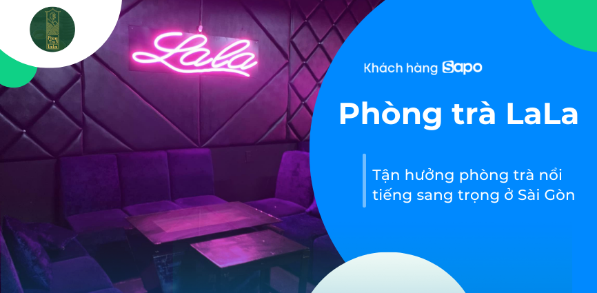 Phòng trà LaLa - Tận hưởng phòng trà nổi tiếng sang trọng ở Sài Gòn