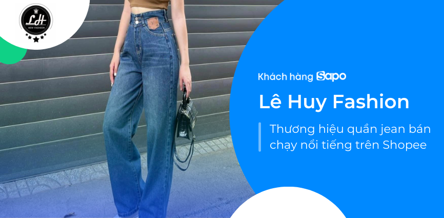 Lê Huy Fashion - Thương hiệu quần jean bán chạy nổi tiếng trên Shopee