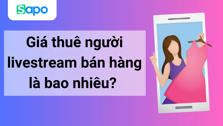 Giá thuê người livestream bán hàng là bao nhiêu? 