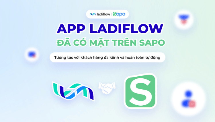 App LadiFlow chính thức có mặt trên Sapo: Tương tác với khách hàng đa kênh và hoàn toàn tự động