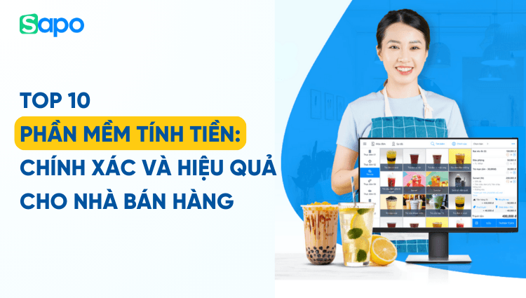 Top 10 phần mềm tính tiền: Chính xác và hiệu quả cho nhà bán hàng