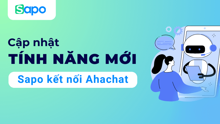 Sapo kết nối AhaChat: Tăng chuyển đổi đơn hàng và CSKH tự động với chatbot thông minh trên Messenger