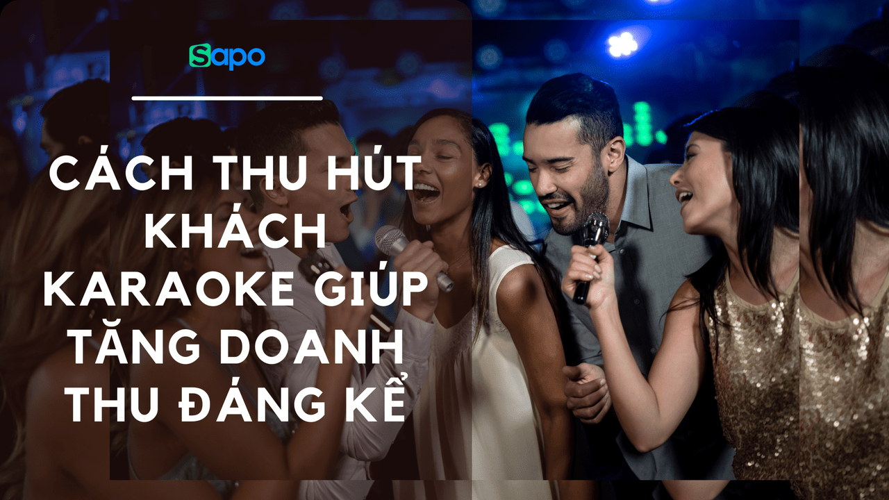 Cách thu hút khách karaoke giúp tăng đáng kể doanh thu