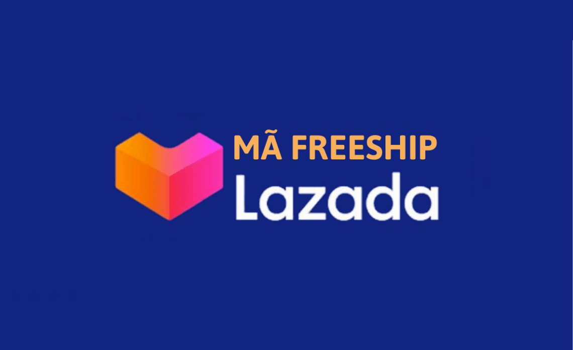 Mã freeship Lazada là gì? Hướng dẫn cách lấy mã miễn phí vận chuyển Lazada