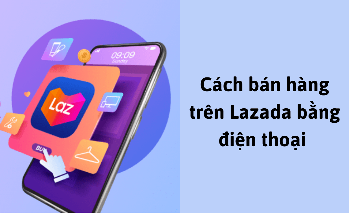 Hướng dẫn cách bán hàng trên Lazada bằng điện thoại cho người mới