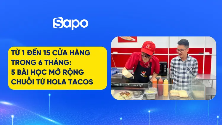 Từ 1 đến 15 cửa hàng trong 6 tháng: 5 bài học mở rộng chuỗi từ Hola Tacos