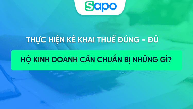 Thực hiện kê khai thuế đúng - đủ: Hộ kinh doanh cần chuẩn bị những gì?