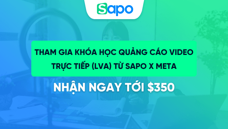 Tham gia khóa học Quảng cáo Video Trực tiếp (LVA) từ Meta - Nhận ngay tới $350 hỗ trợ quảng cáo