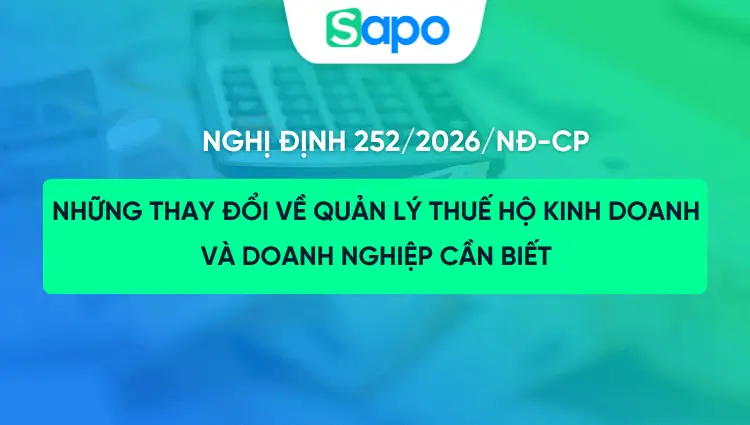Nghị định 252/2026/NĐ-CP: Những thay đổi về quản lý thuế hộ kinh doanh và doanh nghiệp cần biết