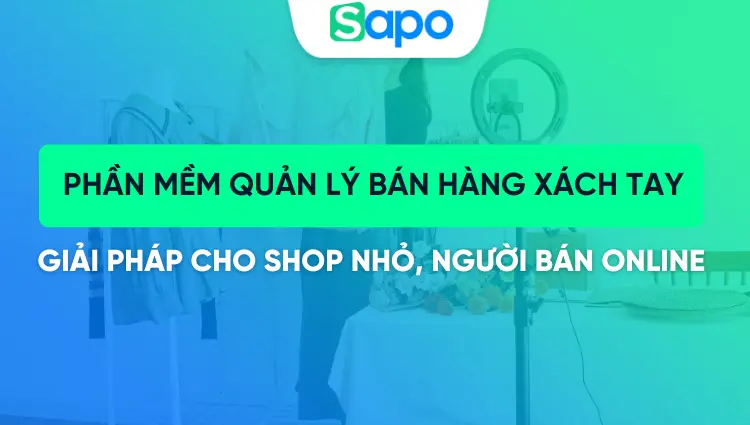 Phần mềm quản lý bán hàng xách tay: Giải pháp tối ưu cho shop nhỏ, tiểu thương, người bán online