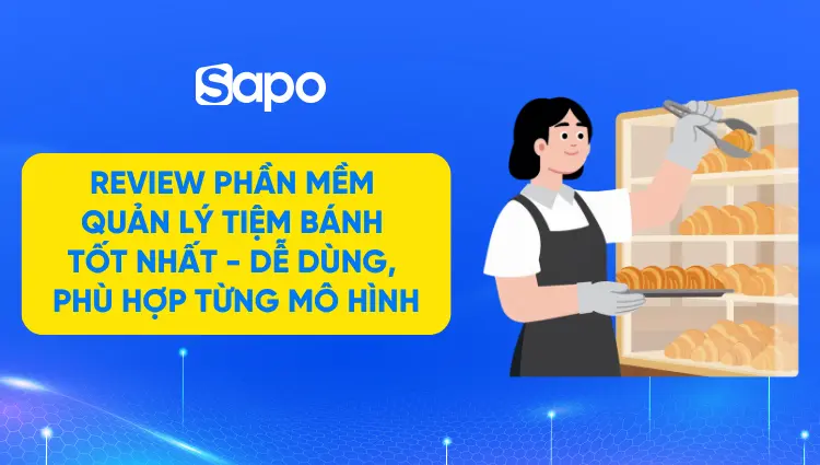Review phần mềm quản lý tiệm bánh - Dễ dùng, Phù hợp từng mô hình