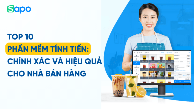Top 7 phần mềm tính tiền chính xác và hiệu quả cho nhà bán hàng