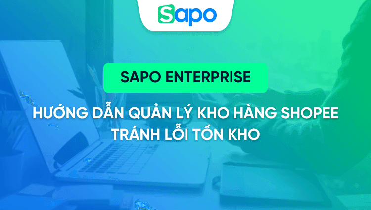 Hướng dẫn quản lý kho hàng Shopee từ A-Z