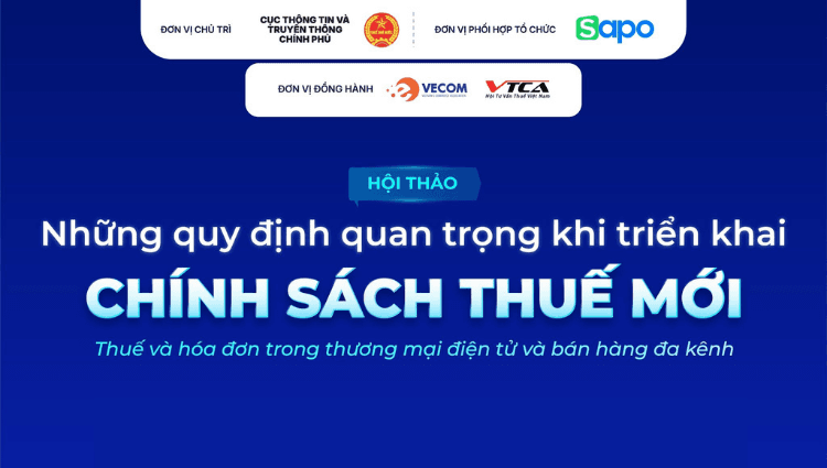 Hội thảo chuyên sâu "Những quy định quan trọng khi triển khai chính sách thuế mới": Thuế và hóa đơn trong TMĐT và bán hàng đa kênh