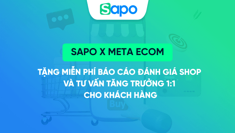 Sapo x Meta Ecom: Tặng miễn phí báo cáo đánh giá shop và tư vấn tăng trưởng 1:1 cho khách hàng